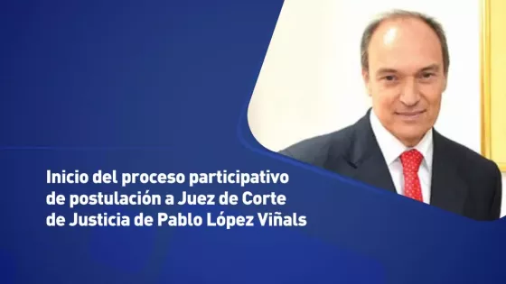 Inició el proceso participativo de postulación a Juez de Corte de Justicia de Pablo López Viñals