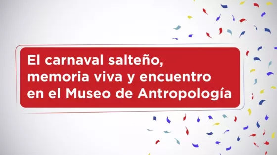 El carnaval salteño, memoria viva y encuentro en el Museo de Antropología